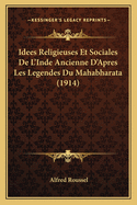 Idees Religieuses Et Sociales De L'Inde Ancienne D'Apres Les Legendes Du Mahabharata (1914)