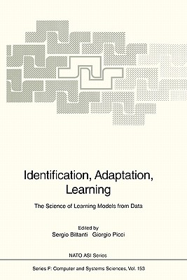 Identification, Adaptation, Learning: The Science of Learning Models from Data - Bittanti, Sergio (Editor), and Picci, Giorgio (Editor)