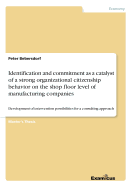 Identification and commitment as a catalyst of a strong organizational citizenship behavior on the shop floor level of manufacturing companies: Development of intervention possibilities for a consulting approach - Bebersdorf, Peter