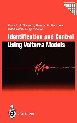 Identification and Control Using Volterra Models - Doyle, F J III, and Pearson, R K, and Ogunnaike, B a