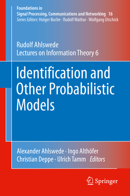 Identification and Other Probabilistic Models: Rudolf Ahlswede's Lectures on Information Theory 6 - Ahlswede, Rudolf, and Ahlswede, Alexander (Editor), and Althfer, Ingo (Editor)