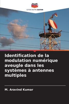 Identification de la modulation num?rique aveugle dans les syst?mes ? antennes multiples - Kumar, M Aravind