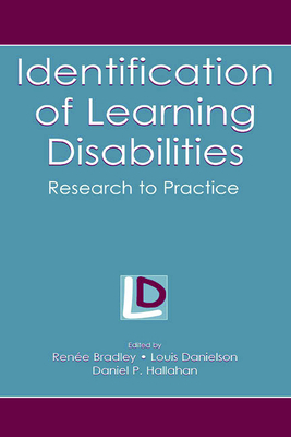 Identification of Learning Disabilities: Research to Practice - Bradley, Renee (Editor), and Danielson, Louis (Editor), and Hallahan, Daniel P (Editor)