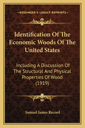 Identification Of The Economic Woods Of The United States: Including A Discussion Of The Structural And Physical Properties Of Wood (1919)