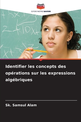 Identifier les concepts des op?rations sur les expressions alg?briques - Samsul Alam, Sk