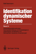 Identifikation Dynamischer Systeme: Band II: Parametersch?tzmethoden, Kennwertermittlung Und Modellabgleich, Zeitvariante, Nichtlineare Und Mehrgr?en-Systeme, Anwendungen
