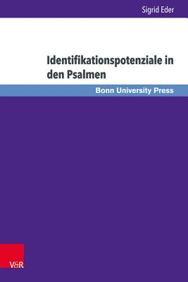 Identifikationspotenziale in Den Psalmen: Emotionen, Metaphern Und Textdynamik in Den Psalmen 30, 64, 90 Und 147 - Eder, Sigrid