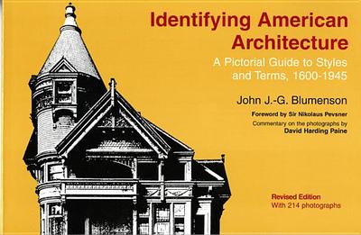 Identifying American Architecture: A Pictorial Guide to Styles and Terms, 1600-1945 - Blumenson, John J G