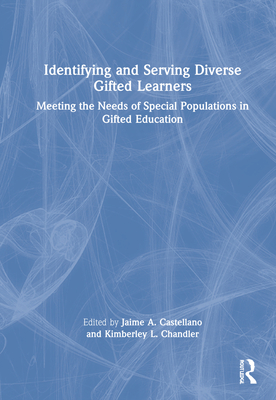 Identifying and Serving Diverse Gifted Learners: Meeting the Needs of Special Populations in Gifted Education - Castellano, Jaime A (Editor), and Chandler, Kimberley L (Editor)