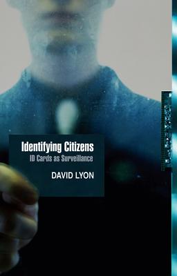 Identifying Citizens: ID Cards as Surveillance - Lyon, David, Rabbi
