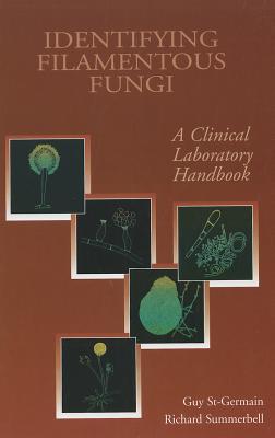 Identifying Filamenytous Fungi: A Clinical Laboratory Handbook - St Germain, Guy