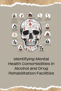 Identifying Mental Health Comorbidities in Alcohol and Drug Rehabilitation Facilities