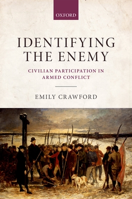 Identifying the Enemy: Civilian Participation in Armed Conflict - Crawford, Emily