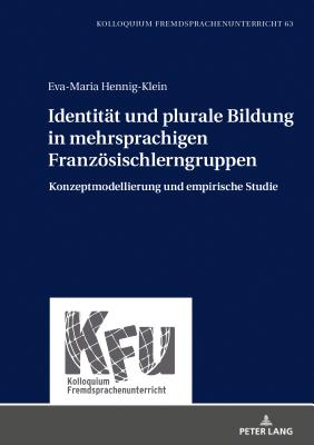 Identitaet und plurale Bildung in mehrsprachigen Franzoesischlerngruppen: Konzeptmodellierung und empirische Studie - Vogt, Karin, and Hennig-Klein, Eva-Maria (Editor)