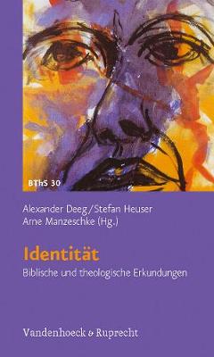 Identitat: Biblische Und Theologische Erkundungen - Deeg, Alexander (Editor), and Heuser, Stefan (Editor), and Manzeschke, Arne (Editor)