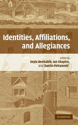 Identities, Affiliations, and Allegiances - Benhabib, Seyla (Editor), and Shapiro, Ian (Editor), and Petranovich, Danilo (Editor)