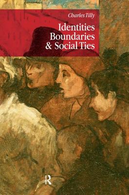 Identities, Boundaries and Social Ties - Tilly, Charles, PhD