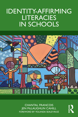 Identity-Affirming Literacies in Schools - Francois, Chantal, and McLaughlin Cahill, Jen