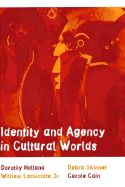 Identity and Agency in Cultural Worlds: , - Holland, Dorothy, and Lachicotte, William, Jr., and Skinner, Debra