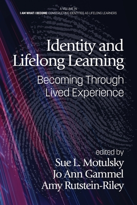 Identity and Lifelong Learning: Becoming Through Lived Experience - Motulsky, Sue (Editor), and Gammel, Jo Ann (Editor), and Rutstein-Riley, Amy (Editor)