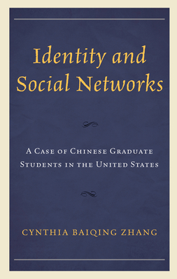 Identity and Social Networks: A Case of Chinese Graduate Students in the United States - Zhang, Cynthia Baiqing