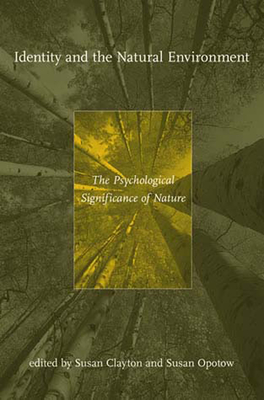 Identity and the Natural Environment: The Psychological Significance of Nature - Clayton, Susan (Editor), and Opotow, Susan (Editor)