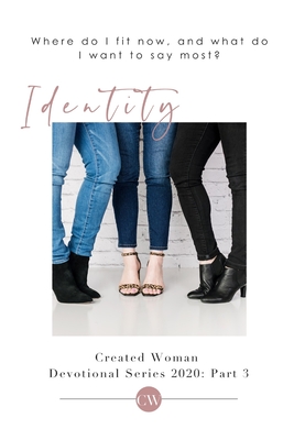 Identity: Created Woman Devotional Series 2020: Part 3 - Adame, Minerva, and Anderson, Gena, and Bise, Heather