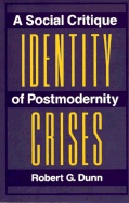 Identity Crises: A Social Critique of Postmodernity