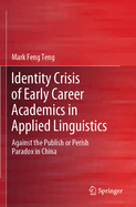 Identity Crisis of Early Career Academics in Applied Linguistics: Against the Publish or Perish Paradox in China