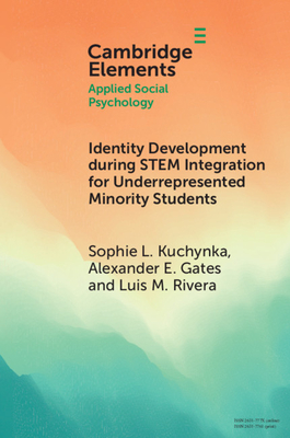 Identity Development during STEM Integration for Underrepresented Minority Students - Kuchynka, Sophie L., and Gates, Alexander E., and Rivera, Luis M.