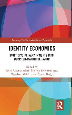 Identity Economics: Multidisciplinary Insights Into Decision-Making Behavior - Uzunz Altan, Meral (Editor), and  nce Yenilmez, Meltem (Editor), and Alt nkoz, O uzhan (Editor)