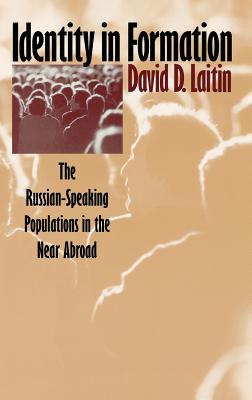 Identity in Formation: The Russian-Speaking Populations in the New Abroad - Laitin, David D