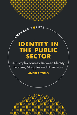 Identity in the Public Sector: A Complex Journey Between Identity Features, Struggles and Dimensions - Tomo, Andrea