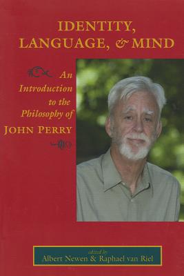 Identity, Language, and Mind: An Introduction to the Philosophy of John Perry Volume 203 - Newen, Albert (Editor), and Van Riel, Raphael (Editor)