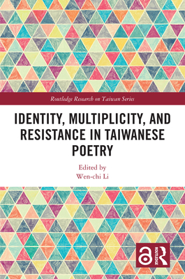 Identity, Multiplicity, and Resistance in Taiwanese Poetry - Li, Wen-Chi (Editor)