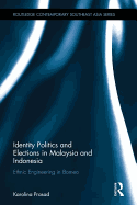 Identity Politics and Elections in Malaysia and Indonesia: Ethnic Engineering in Borneo