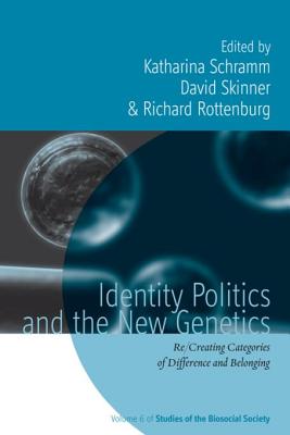 Identity Politics and the New Genetics: Re/creating Categories of Difference and Belonging - Schramm, Katharina