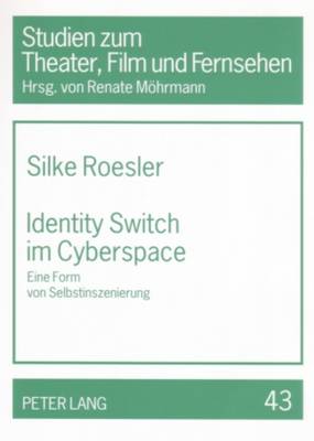 Identity Switch Im Cyberspace: Eine Form Von Selbstinszenierung - Mhrmann, Renate (Editor), and Roesler, Silke