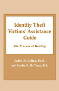 Identity Theft Victims' Assistance Guide: The Process of Healing