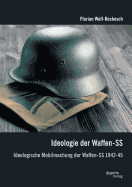 Ideologie Der Waffen-SS: Ideologische Mobilmachung Der Waffen-SS 1942-45