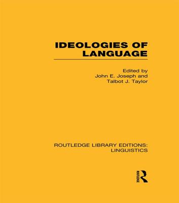 Ideologies of Language - Joseph, John E (Editor), and Taylor, Talbot J (Editor)