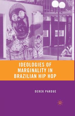 Ideologies of Marginality in Brazilian Hip Hop - Pardue, D