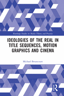 Ideologies of the Real in Title Sequences, Motion Graphics and Cinema