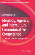 Ideology, Agency, and Intercultural Communicative Competence: A Stratified Look Into EFL Education in Japan