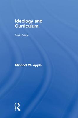 Ideology and Curriculum - Apple, Michael W