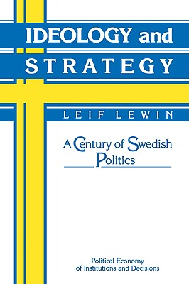 Ideology and Strategy: A Century of Swedish Politics - Lewin, Leif (Editor)