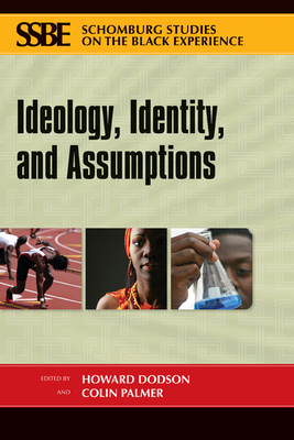 Ideology, Identity and Assumptions - Dodson, Howard, Dr. (Editor), and Palmer, Colin (Editor)