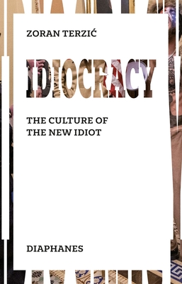 Idiocracy: The Culture of the New Idiot - Terzic, Zoran, and Turnbull, Michael (Translated by)