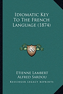 Idiomatic Key To The French Language (1874)