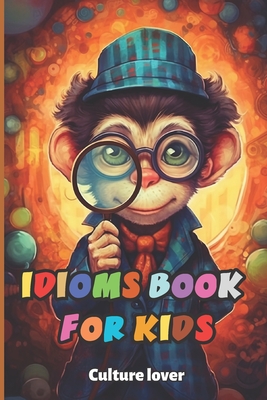 Idioms Book for Kids: Discover the Language's Hidden Gems - Culture Lover